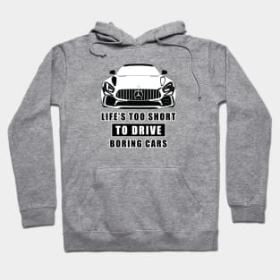 Life Is Too Short To Drive Boring Cars - Funny Car Quote Hoodie